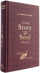 Story of a Soul: The Autobiography of St. Thérèse of Lisieux (Catholic Classics)